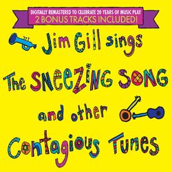 Jim Gill Sings the Sneezing Song and Other Contagious Tunes: 20th Anniversary Edition with Two Bonus Tracks!