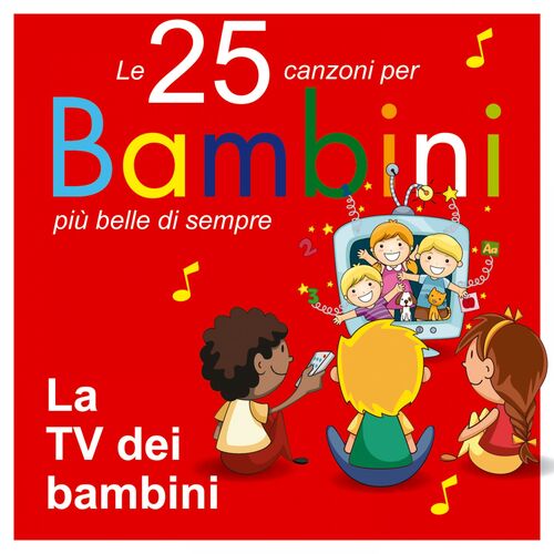 Various Artists Le 25 Canzoni Per Bambini Piu Belle Di Sempre La Tv Dei Bambini Lyrics And Songs Deezer