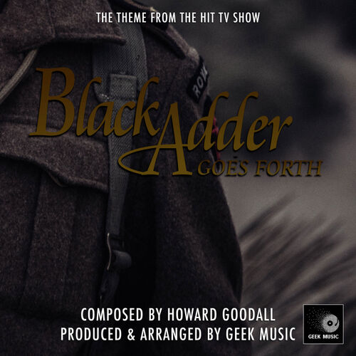 Geek Music Black Adder Goes Forth Main Theme Lyrics And Songs Deezer