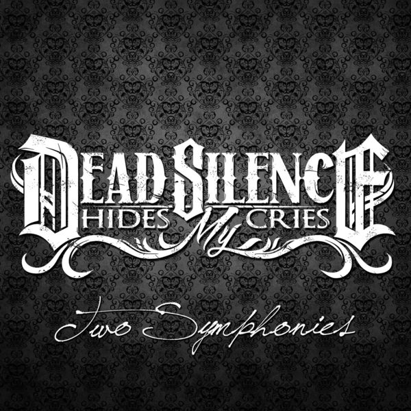 Dead Silence Hides My Cries - Two Symphonies (2015)