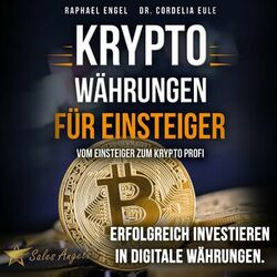 Kryptowährungen – Vom Einsteiger zum Krypto Profi: Erfolgreich investieren in digitale Währungen. Handeln mit Bitcoin, Ethereum, B