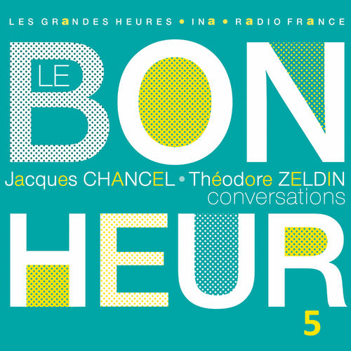 Le Bonheur (Conversations), Vol. 5 - Les Grandes Heures Radio France / Ina - Jacques Chancel