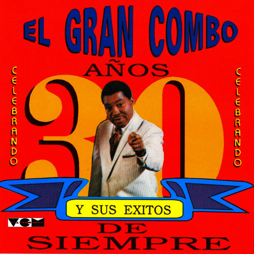 El Gran Combo De Puerto Rico Celebrando Los 30 Anos Letras Y Canciones Deezer el gran combo de puerto rico