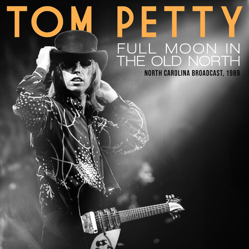Tom Petty & The Heartbreakers: Full Moon in the Old North (Live) - Streaming de música - Escuchar en Deezer