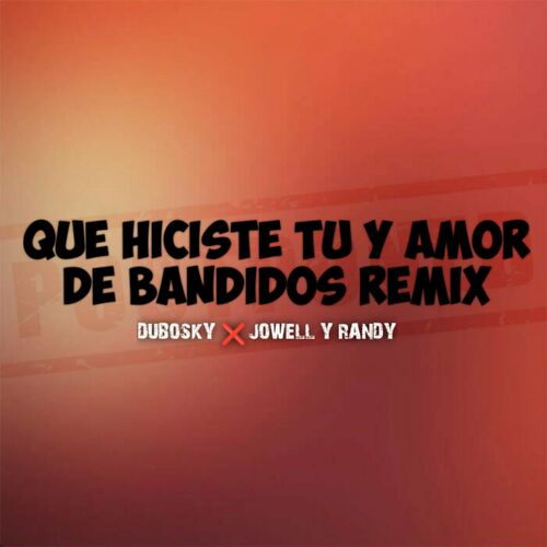 Que Hiciste Tu Y Amor De Bandidos (Remix) - Dubosky