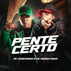 Música Pente Certo - Mc Rodolfinho (Com MC Cebezinho) (2021) 