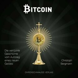Bitcoin (Die verrückte Geschichte vom Aufstieg eines neuen Geldes)