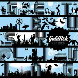 Goldfish Get Busy Living Remixed Lyrics And Songs Deezer