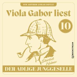 Der adlige Junggeselle - Viola Gabor liest Sherlock Holmes, Folge 10 (Ungekürzt) Audiobook