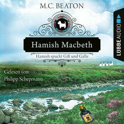 Hamish Macbeth spuckt Gift und Galle - Schottland-Krimis, Teil 4 (Ungekürzt)