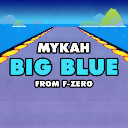 Mykah Big Blue From F Zero Music Streaming Listen On Deezer