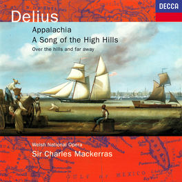Sir Charles Mackerras Delius Appalachia Song Of The High Hills Over The Hills Far Away Music Streaming Listen On Deezer