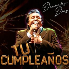 Diomedes Diaz Tu Cumpleanos Escuchar Con Letras Deezer