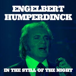 Engelbert Humperdinck Engelbert Humperdinck In The Still Of The Night Lyrics And Songs Deezer