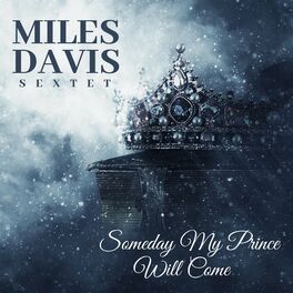 Miles Davis Someday My Prince Will Come Lyrics And Songs Deezer