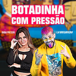 Botadinha com Pressão (feat. Duda Pressão) - La Bregadeira Download