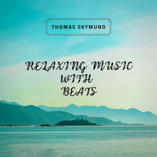 Thomas Skymund - Relaxing Music with Beats (2021) обложка альбома
