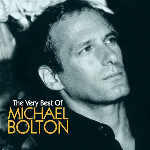 Michael Bolton Michael Bolton The Very Best Letras Y Canciones Deezer