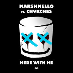Here With Me Marshmello;CHVRCHES