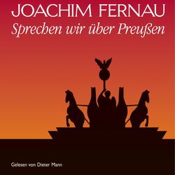 Sprechen wir über Preußen - Vol. 1 (Von Friedrich Wilhelm bis Friedrich I.)