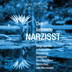 Der liebende Narzisst (Wege aus der unheilvollen Anziehung zwischen hochsensiblen Menschen und Narzissten)