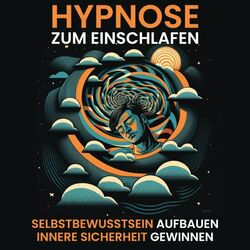 Hypnose - Selbstbewusstsein aufbauen, innere Sicherheit gewinnen (Hypnose zum Einschlafen)