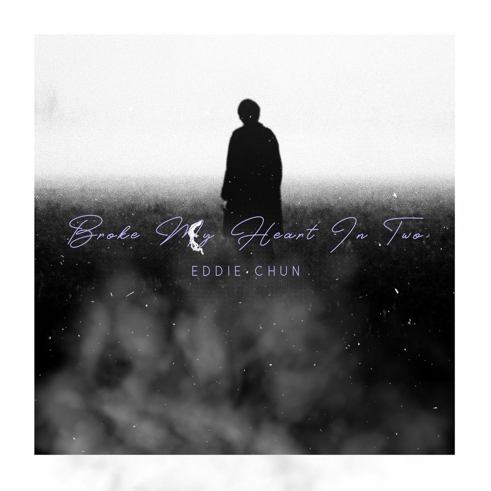 Eddie Chun – Broke My Heart in Two – Single
