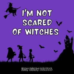 I’m Not Scared of Witches