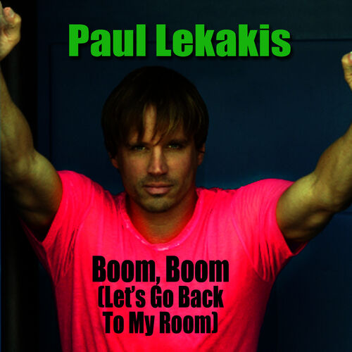 Paul Lekakis Boom Boom Let S Go Back To My Room Re