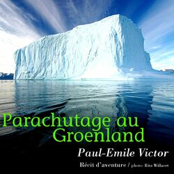 Paul-Emile Victor : Parachutage au Groenland (Récit d'aventure)