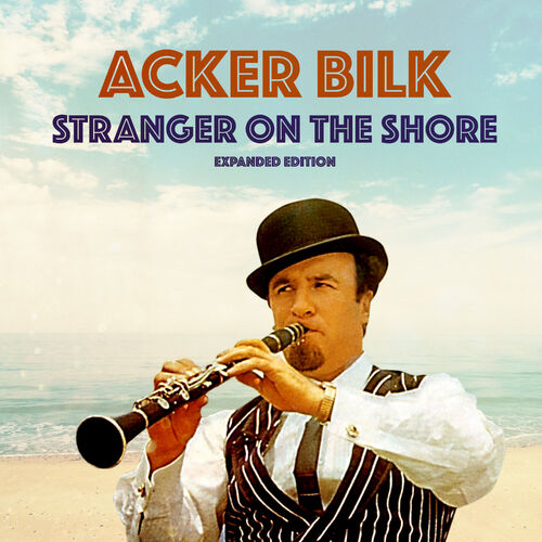Acker Bilk - Stranger On The Shore (Expanded Edition): letras y canciones | Deezer