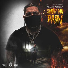 Mack Mulla Show No Pain Lyrics And Songs Deezer