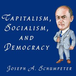 Capitalism, Socialism, and Democracy (Unabridged)