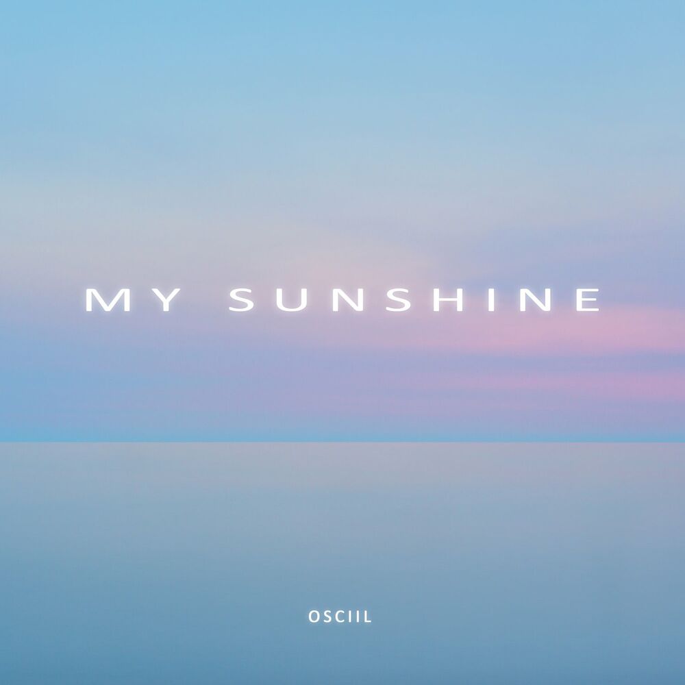 OSCiiL – My Sunshine – Single