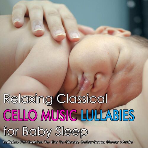 Bedtime Mozart Lullaby Academy Relaxing Classical Cello Music Lullabies For Baby Sleep Lullaby For Babies To Go To Sleep Baby Song Sleep Music Chansons Et Paroles Deezer