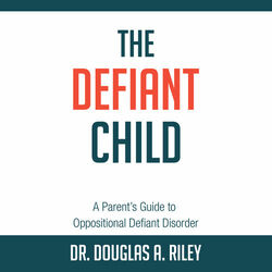 The Defiant Child - A Parent's Guide to Oppositional Defiant Disorder (Unabridged)
