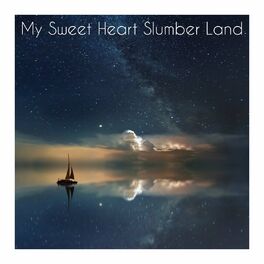 Sweet Dreams My Sweet Heart Slumber Land Lyrics And Songs Deezer