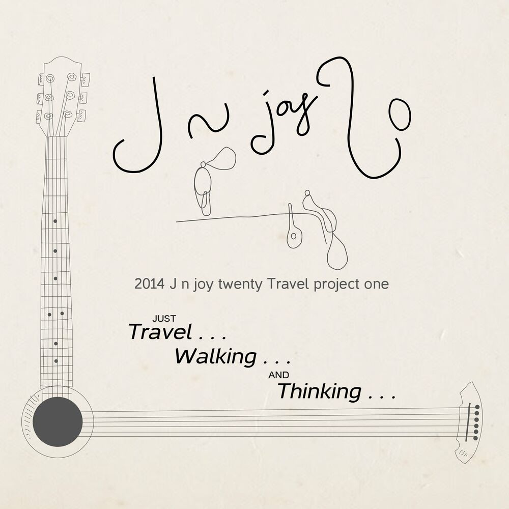 J n Joy 20 – Travel Project One “Just Travel… Walking… and Thinking…”