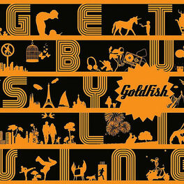 Goldfish Get Busy Living Lyrics And Songs Deezer