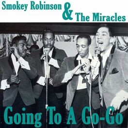 Smokey Robinson The Miracles Going To A Go Go Lyrics And Songs Deezer