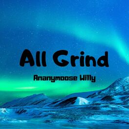Ananymoose Willy All Grind Music Streaming Listen On Deezer