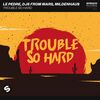 DJ's From Mars/Le Pedre/Mildenhaus - Trouble So Hard