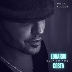 Download Eduardo Costa - Olha Eu Aqui 1990 e Poucos 2023