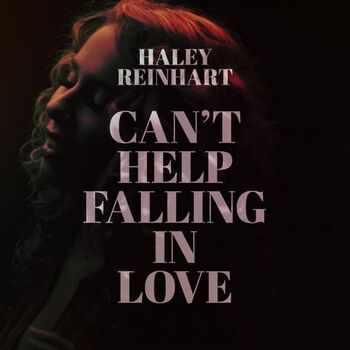 Haley Reinhart Can T Help Falling In Love Single Listen With Lyrics Deezer