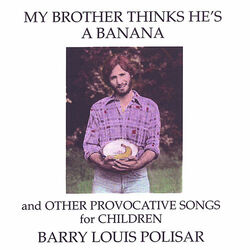 My Brother Thinks He’s a Banana and Other Provocative Songs for Children