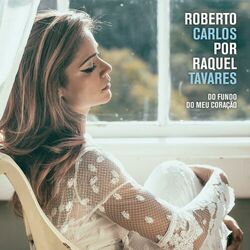 Raquel Tavares – Roberto Carlos por Raquel Tavares 2017 CD Completo