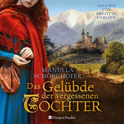 Das Gelübde der vergessenen Tochter (ungekürzt) (Historischer Roman)