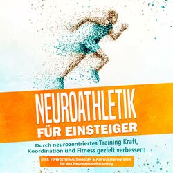 Neuroathletik für Einsteiger: Durch neurozentriertes Training Kraft, Koordination und Fitness gezielt verbessern - inkl. 10-Wochen
