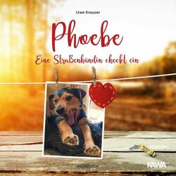 Phoebe (Eine Straßenhündin checkt ein) Audiobook