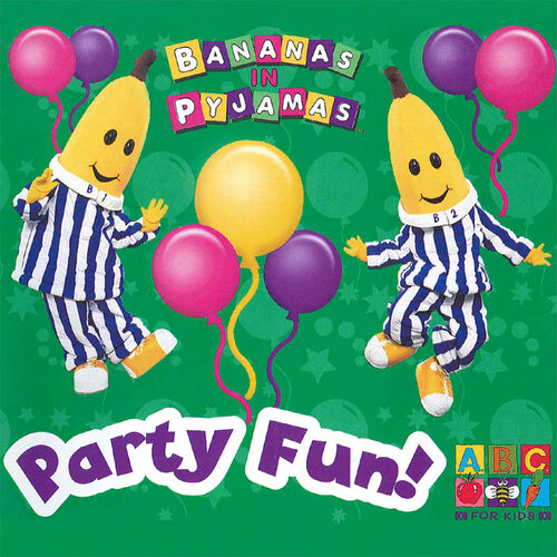 Bananas In Pyjamas - Party Fun!: lyrics and songs | Deezer